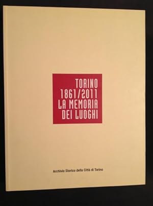 Seller image for TORINO 1861 / 2011. LA MEMORIA DEI LUOGHI for sale by Il Mondo Nuovo