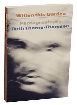 Bild des Verkufers fr Within This Garden: Photographs by Ruth Thorne-Thomsen zum Verkauf von Jeff Hirsch Books, ABAA