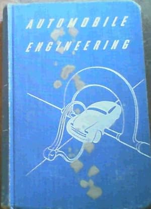 Automobile Engineering: A Home-Study Course and General Reference Work on the Construction, Care,...