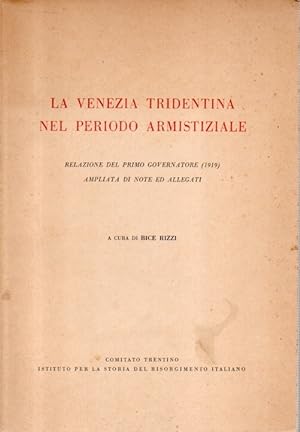 La Venezia Tridentina nel periodo armistiziale. Relazione del primo governatore (1919) ampliata d...
