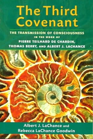 Seller image for THE THIRD COVENANT : The Transmission of Consciousness in the Work of Pierre Teilhard de Chardin, Thomas Berry, and Albert J. LaChance for sale by Grandmahawk's Eyrie