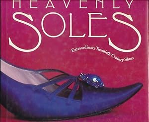 Heavenly Soles. Extraordinary Twentieth-Century Shoes.