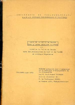 Bild des Verkufers fr UNITE DE LA FOI ET DU SAVOIR DANS LA GRAND IDEALISME ALLEMAND, UNITE DE LA FOI ET DU SAVOIR DANS LES PHILOSOPHIES DE KANT ET DE FICHTE ET CRITIQUE HEGELIENNE (MEMOIRE) zum Verkauf von Le-Livre