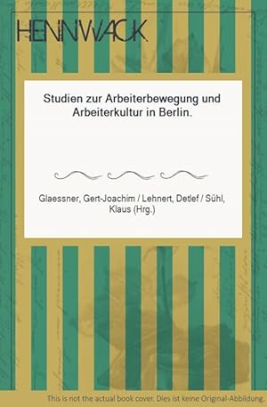 Seller image for Studien zur Arbeiterbewegung und Arbeiterkultur in Berlin. for sale by HENNWACK - Berlins grtes Antiquariat