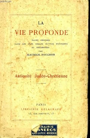 Bild des Verkufers fr LA VIE PROFONDE - ANTIQUITE JUDEO-CHRETIENNE - PAGES CHOISIES DANS LES PLUS BELLES OEUVRES POETIQUES zum Verkauf von Le-Livre