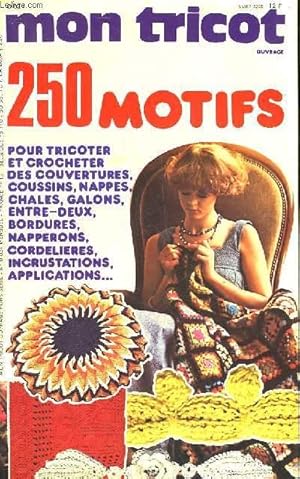 Seller image for MON TRICOT - 250 MOTIFS POUR TRICOTER ET CROCHETER DES COUVERTURES, COUSSINS, NAPPES, CHALES, GALONS, ENTRE-DEUX, BORDURES, NAPPERONS, CORDELIERES, INCRUSTATIONS, APPLICATIONS for sale by Le-Livre