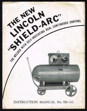 The New Lincoln 'Shield-Arc'; The Welder with Self-Indicating Dual Continuous Control; Instructio...