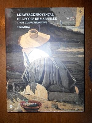 Immagine del venditore per Le paysage proven�al et l'Ecole de Marseille avant l'impressionisme. 1845-1874. venduto da Librairie Le Trait d'Union sarl.