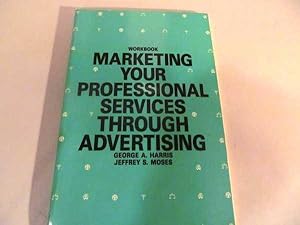 Image du vendeur pour Marketing Your Professional Services Through Advertising (Workbook) mis en vente par Lotzabooks