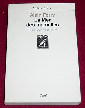 Image du vendeur pour LA MER DES MAMELLES - Roman d'amour s lettres avec des post-scriptum mis en vente par LE BOUQUINISTE