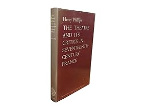 The Theatre and Its Critics in Seventeenth Century France