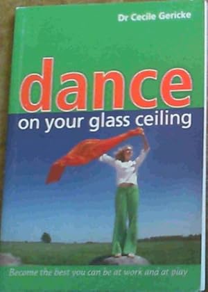 Bild des Verkufers fr Dance on Your Glass Ceiling: Become the Best You Can be at Work and at Play zum Verkauf von Chapter 1