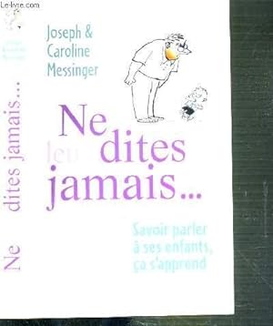 Seller image for NE LEUR DITES JAMAIS. SAVOIR PARLER A SES ENFANTS, CA S'APPREND for sale by Le-Livre
