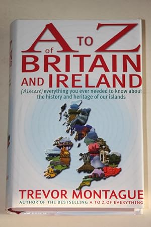 A To Z Of Britain And Ireland - (Almost) Everything Your Ever Needed To Know About The History An...