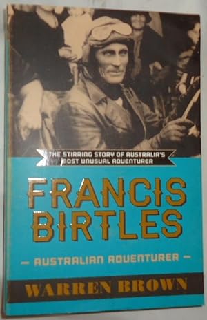 Francis Birtles - The Stirring Story of Australia's Most Unusual Adventurer