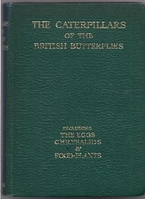 Imagen del vendedor de The Caterpillers of the British Butterflies including the Eggs, chrysalids and Food Plants. a la venta por Saintfield Antiques & Fine Books