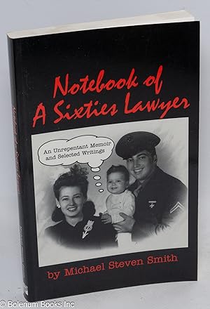 Notebook of a sixties lawyer; an unrepentant memoir and selected writings. Introduction by Dan Ge...
