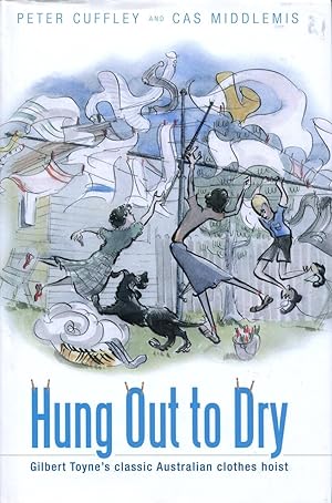 Seller image for Hung out to dry : Gilbert Toyne's classic Australian clothes hoist. for sale by Lost and Found Books