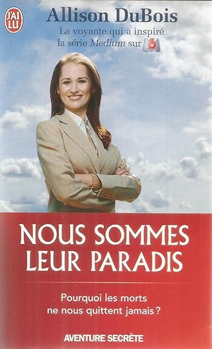 Nous sommes leur paradis - Pourqoui les morts ne nous quittent jamais?