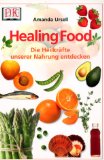 Healing food : die Heilkräfte unserer Lebensmittel entdecken, [Übers. Ute Galter und Alwine H. Sc...