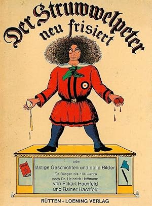 Bild des Verkufers fr Der Struwwelpeter neu frisiert oder lstige Geschichten und dolle Bilder fr Brger bis 100 Jahre nach Dr. Heinrich Hoffmann. zum Verkauf von Franziska Bierl Antiquariat