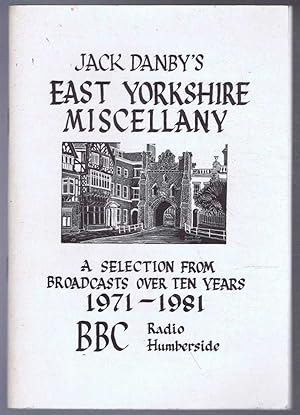 Seller image for Jack Danby's East Yorkshire Miscellany: A Selection from Broadcasts over Ten Years 1971-1981 BBC Radio Humberside for sale by Bailgate Books Ltd