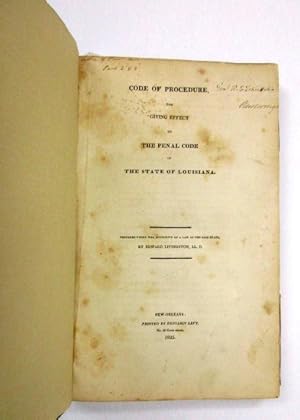 CODE OF PROCEDURE FOR GIVING EFFECT TO THE PENAL CODE OF THE STATE OF LOUISIANA. PREPARED UNDER T...