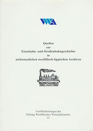 Bild des Verkufers fr Quellen zur Eisenbahn- und Straenbahngeschichte in nichtstaatlichen westflisch-lippischen Archiven. Verffentlichungen der Stiftung Westflisches Wirtschaftsarchiv, Band 21. zum Verkauf von Antiquariat Bernhardt