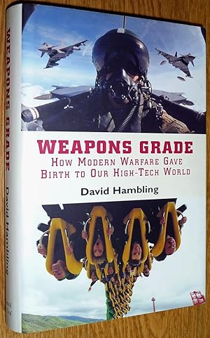 Bild des Verkufers fr Weapons Grade: How Modern Warfare Gave Birth to Our High-Tech World zum Verkauf von Boyd Used & Rare Books