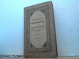 Feldblumen und Eichenblätter. - oder: Lyrische Dichtungen gemüthlichen, scherzhaften und ernsten ...