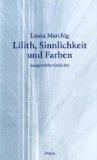 Lilith, Sinnlichkeit und Farben. - ausgewählte Gedichte. Laura Marchig. Hrsg. von Alida Bremer. M...