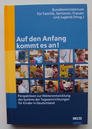 Bild des Verkufers fr Auf den Anfang kommt es an! Perspektiven zur Weiterentwicklung des Systems der Tageseinrichtungen fr Kinder in Deutschland. zum Verkauf von Der Buchfreund