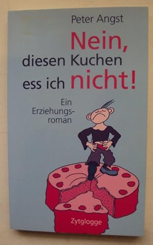 Bild des Verkufers fr Nein, diesen Kuchen ess ich nicht! Ein Erziehungsroman. zum Verkauf von Der Buchfreund