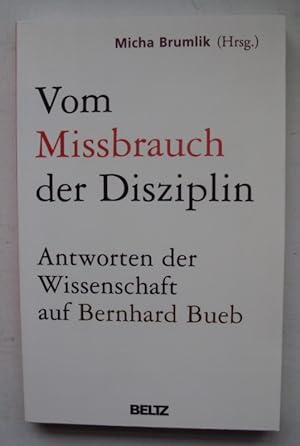 Image du vendeur pour Vom Missbrauch der Disziplin. Antworten der Wissenschaft auf Bernhard Bueb. mis en vente par Der Buchfreund