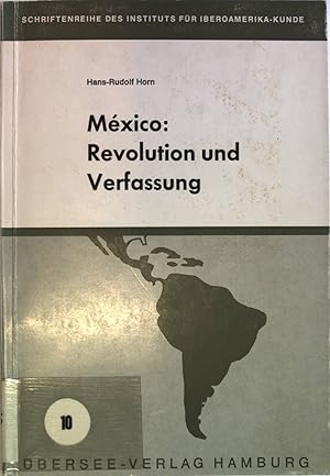 Bild des Verkufers fr Mexico: Revolution und Verfassung. Der mexikanische Weg zur politischen Stabilitt. Schriftenreihe des Instituts fr Iberoamerika-Kunde, Band 10. zum Verkauf von Antiquariat Bookfarm