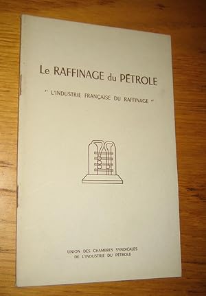 Le raffinage du pétrole. L'industrie française du raffinage.