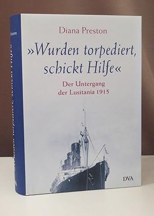 Bild des Verkufers fr Wurden torpediert, schickt Hilfe ". Der Untergang der Lusitania 1915. Aus dem Englischen von Udo Rennert und Peter Torberg. zum Verkauf von Dieter Eckert