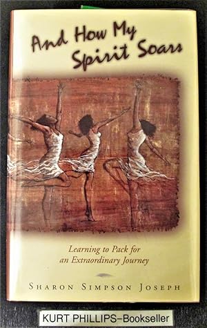 And How My Spirit Soars: Learning to Pack for an Extraordinary Journey (Signed Copy)