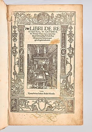 Libri de re rustica M. Catonis, M. Terentii Varronis, M. Iunii Moderati Columelle, Palladii Rutil...