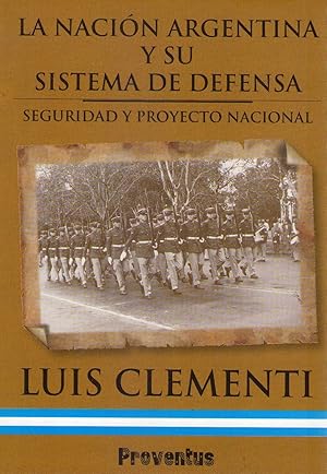 LA NACION ARGENTINA Y SU SISTEMA DE DEFENSA. Seguridad y proyecto nacional. [Firmado / Signed]