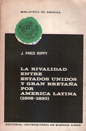 LA RIVALIDAD ENTRE ESTADOS UNIDOS Y GRAN BRETAÑA POR AMERICA LATINA (1808 - 1830)