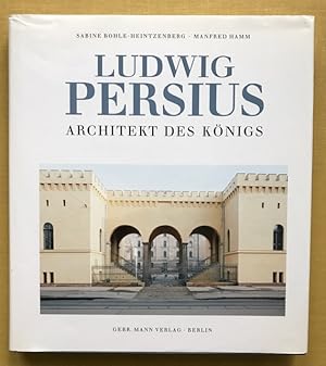 Ludwig Persius, Architekt des Königs.