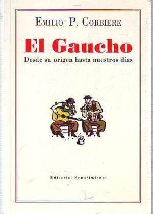 EL GAUCHO DESDE SU ORIGEN HASTA NUESTROS DIAS.