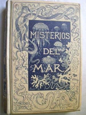 LOS MISTERIOS DEL MAR. Compilación de las obras de Mangin, Fredol, Whymper, Figuier, Maury, Sonre...