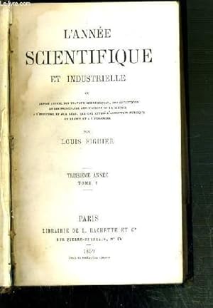 L'ANNEE SCIENTIFIQUE ET INDUSTRIELLE OU EXPOSE ANNUEL DES TRAVAUX SCIENTIFIQUES, DES INVENTIONS E...