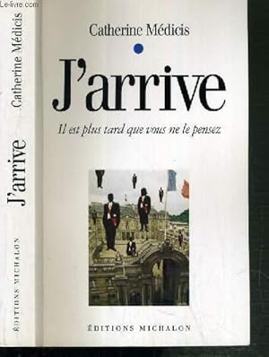 Seller image for J'ARRIVE - IL EST PLUS TARD QUE VOUS NE LE PENSEZ for sale by Le-Livre