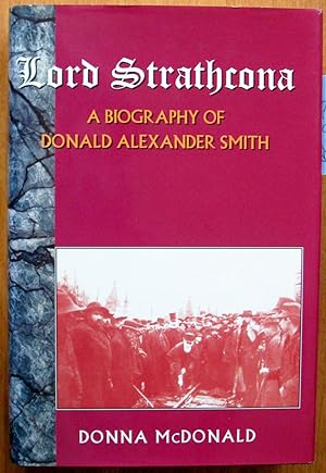 Lord Strathcona. a Biography of Donald Alexander Smith