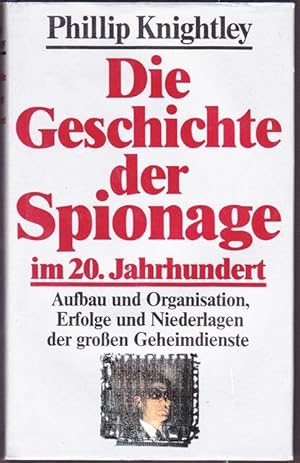 Die Geschichte der Spionage im 20. Jahrhundert. Aufbau und Organisation, Erfolge und Niederlagen ...