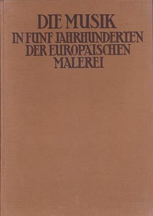 Die Musik in fünf Jahrhundert. Der Europäischen Malerei etwa 1450 bis etwa 1850.