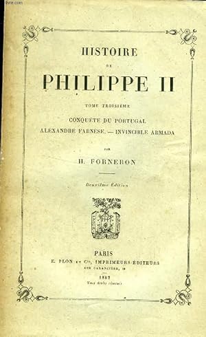 Bild des Verkufers fr HISTOIRE DE PHILIPPE II, TOME III, CONQUETE DE PORTUGAL, ALEXANDRE FARNESE, INVINCIBLE ARMADA zum Verkauf von Le-Livre